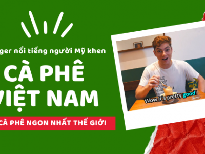 Vlogger nổi tiếng của Mỹ khen cà phê Việt Nam ngon nhất thế giới