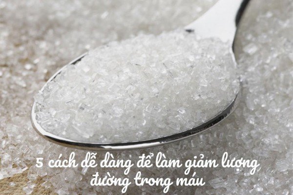 5 cách dễ dàng làm giảm lượng đường trong máu